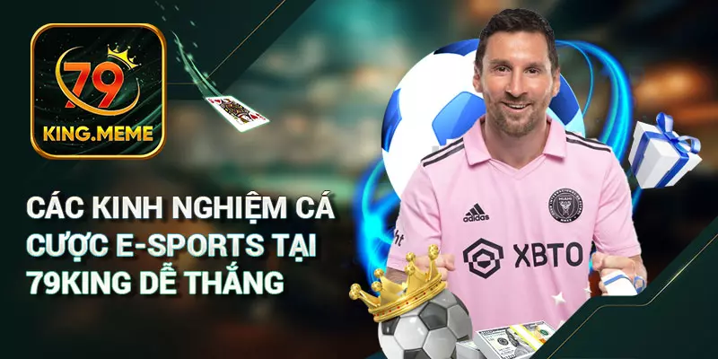Các kinh nghiệm cá cược ESports 79KING dễ thắng
