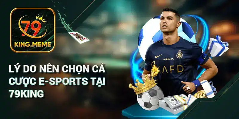 Lý do nên chọn cá cược ESports 79KING