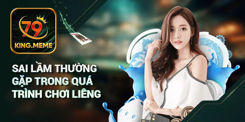 Sai Lầm Thường Gặp Trong Quá Trình Chơi Liêng